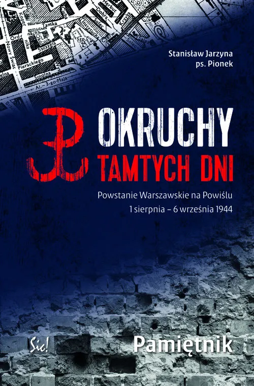Okruchy tamtych dni Powstanie Warszawskie na Powiślu 1 sierpnia - 6 września 1944 Pamiętnik Ostatnie sztuki