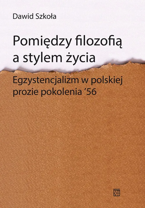 Darmowa dostawa Pomiędzy filozofią a stylem życia Egzystencjalizm w polskiej prozie pokolenia ‘56