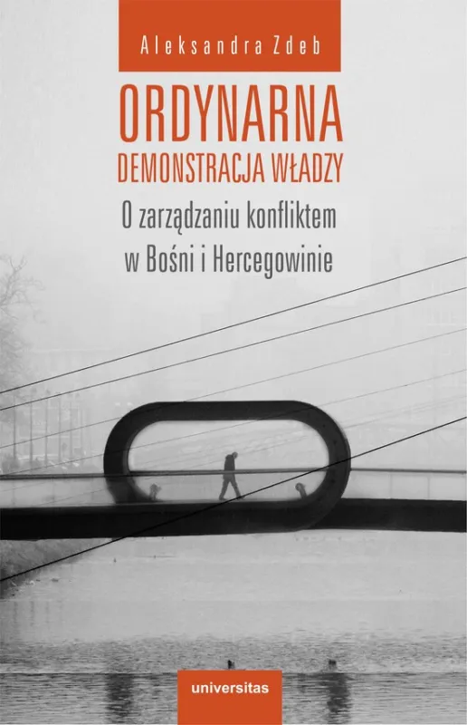 Cena promocyjna Ordynarna demonstracja władzy. O zarządzaniu konfliktem w Bośni i Hercegowinie