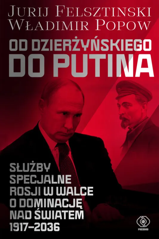 Wysoka jakość Od Dzierżyńskiego do Putina. Służby specjalne Rosji w walce o dominację nad światem 1917-2036