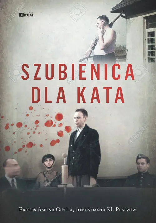Łatwy zwrot Szubienica dla kata Proces Amona Götha, komendanta KL Plaszow