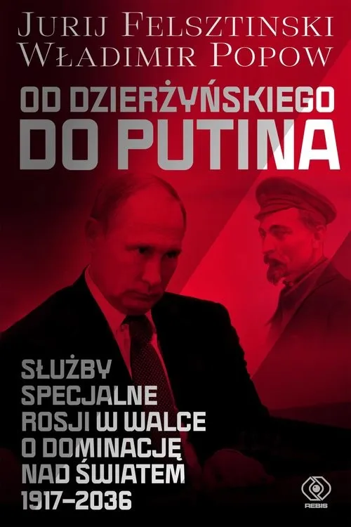 Od Dzierżyńskiego do Putina. Służby specjalne Rosji w walce o dominację nad światem 1917-2036 Taniej