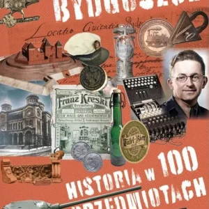Bydgoszcz Historia w 100 przedmiotach Zamów dziś