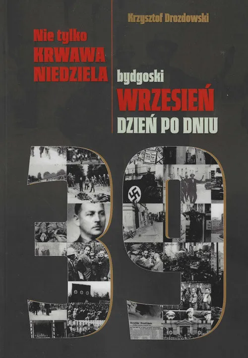 Nie tylko Krwawa Niedziela Bydgoski wrzesień dzień po dniu Bestseller