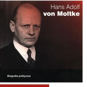 Wyjątkowa oferta Hans Adolf von Moltke Biografia polityczna