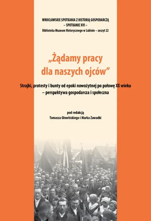 Żądamy pracy dla naszych ojców Strajki protesty i bunty od epoki nowożytnej po połowę XX wieku Perspektywa gospodarcza i społeczna Do wyczerpania zapasów
