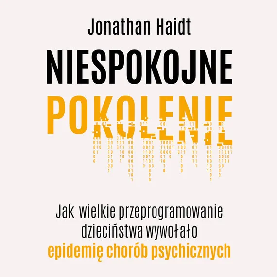 Szybka dostawa Niespokojne pokolenie. Jak wielkie przeprogramowanie dzieciństwa wywołało epidemię chorób psychicznych