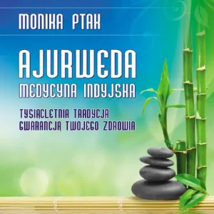 Ajurweda - medycyna indyjska. Tysiącletnia tradycja gwarancją Twojego zdrowia Premium