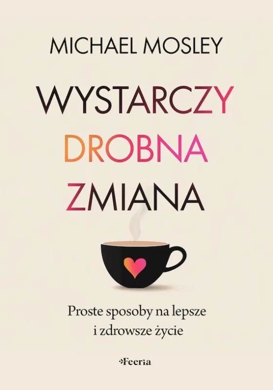 Promocja Wystarczy drobna zmiana. Proste sposoby na lepsze i zdrowsze życie