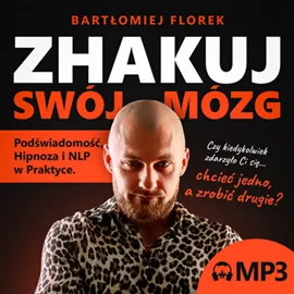 ZHAKUJ SWÓJ MÓZG - Podświadomość, Hipnoza i NLP w Praktyce Premium