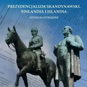 Kup teraz Prezydencjalizm skandynawski. Finlandia i Islandia. Studium ustrojowe