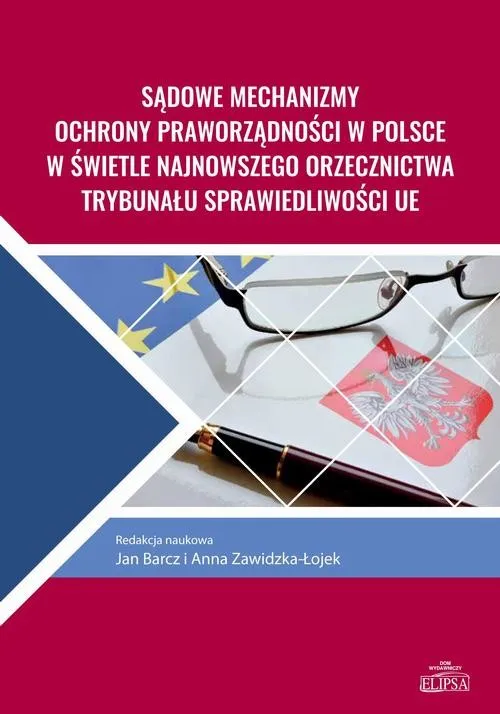 Sądowe mechanizmy ochrony praworządności w Polsce w świetle najnowszego orzecznictwa Trybunału Sprawiedliwości UE Szybka dostawa