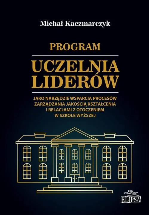 Program Uczelnia Liderów jako narzędzie wsparcia procesów zarządzania jakością kształcenia i relacjami z otoczeniem w szkole wyższej Wysoka jakość