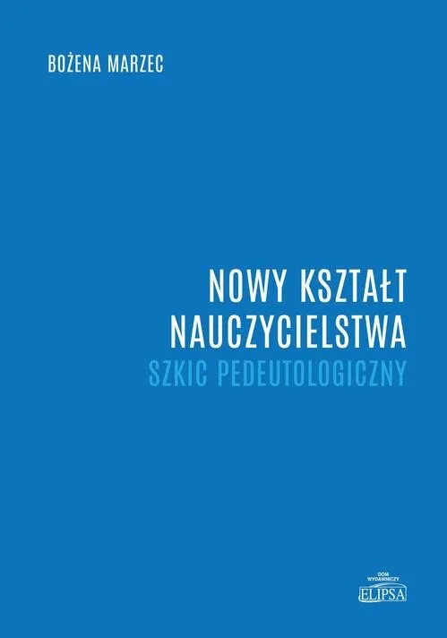 Nowy kształt nauczycielstwa. Szkic pedeutologiczny Ostatnia szansa