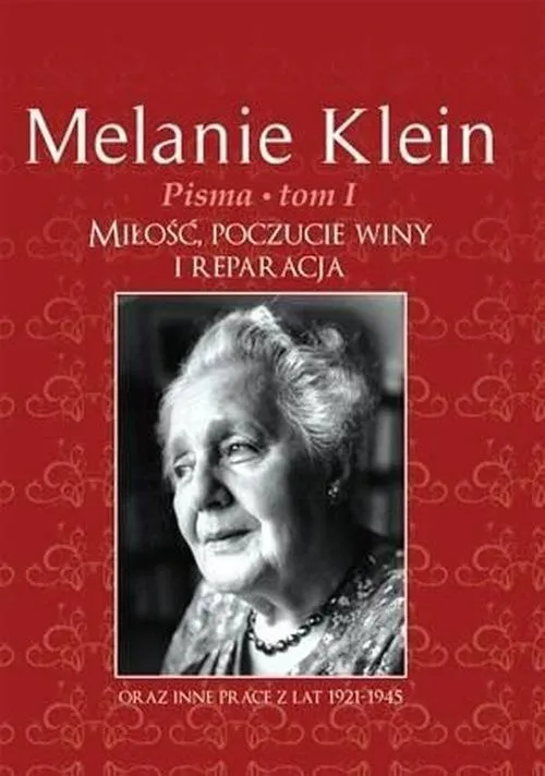 Pisma Tom 1 Miłość, poczucie winy i reparacja oraz inne prace z lat 1921-1945 Do wyczerpania zapasów