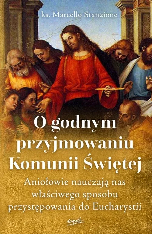 O godnym przyjmowaniu Komunii Świętej Aniołowie nauczają nas właściwego sposobu przystępowania do Eucharystii Wybór klientów