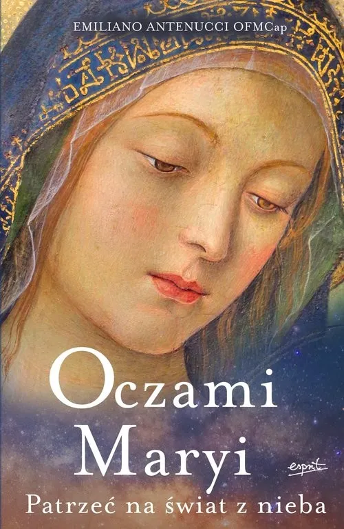 Ostatnie sztuki Oczami Maryi Patrzeć na świat z nieba