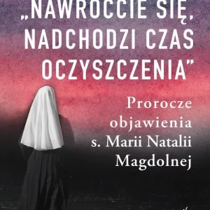 „Nawróćcie się, nadchodzi czas oczyszczenia” Prorocze objawienia s. Marii Natalii Magdolnej Wybór klientów