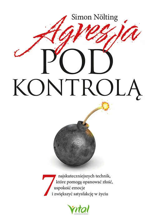 Agresja pod kontrolą. 7 najskuteczniejszych technik, które pomogą opanować złość, uspokoić emocje i zwiększyć satysfakcję w życiu Bestseller
