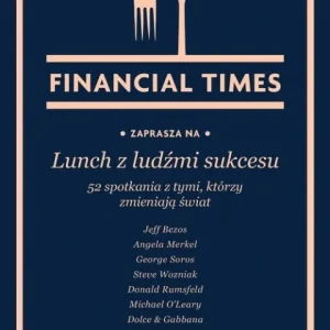 Lunch z ludźmi sukcesu. 52 spotkania z tymi, którzy zmieniają świat Ekspresowa dostawa