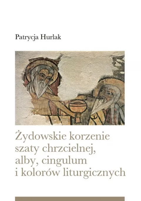 Żydowskie korzenie szaty chrzcielnej, alby.cingulum i kolorów liturgicznych Ostatnia szansa