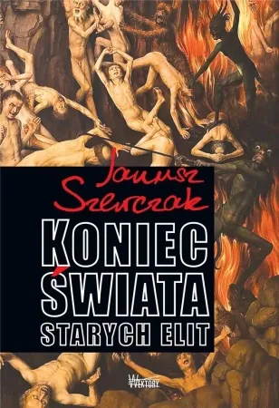 Koniec Świata starych elit - Janusz Szewczak Tylko dziś