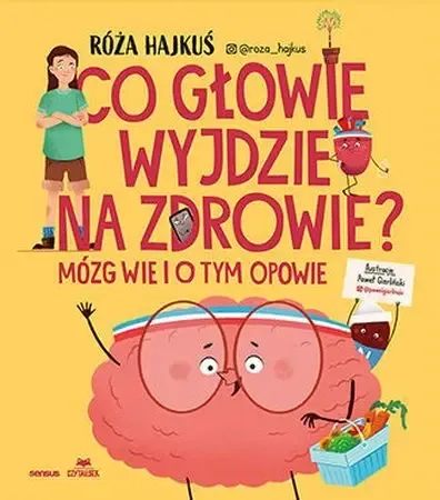Tylko do końca tygodnia Co głowie wyjdzie na zdrowie? Mózg wie i o tym... - Róża Hajkuś