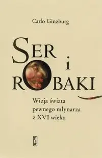 Ser i robaki. Wizja świata pewnego młynarza z XVI - Carlo Ginzburg Ostatnia szansa