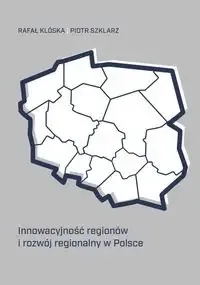 Do wyczerpania zapasów Innowacyjność regionów i rozwój regionalny... - Rafał Klóska, Piotr Szklarz