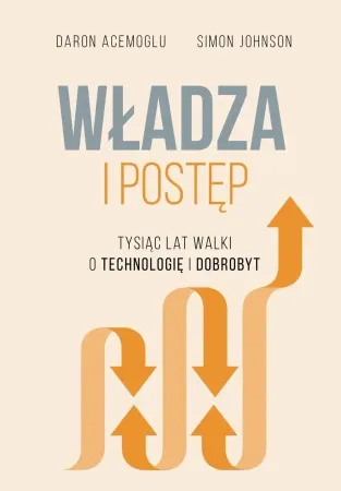 Bestseller Władza i postęp. Tysiąc lat walki o technologię i dobrobyt - Daron Acemoglu, Johnson Simon