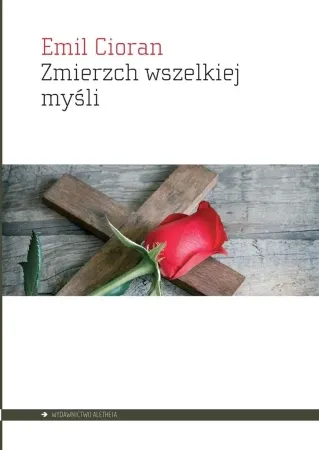 Tylko do końca tygodnia Zmierzch wszelkiej myśli - Emil Cioran