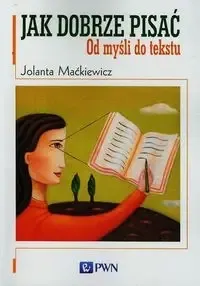 Bezpieczna płatność Jak dobrze pisać. Od myśli do tekstu - Jolanta Maćkiewicz