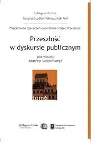 Oferta czasowa Przeszłość w dyskursie publicznym T.6 - red. Andrzej Szpociński