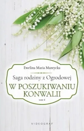 Darmowa dostawa Saga rodziny z Ogrodowej T.4 W Poszukiwaniu.. - Ewelina Maria Mantycka