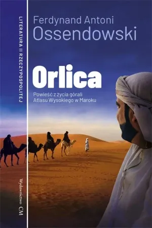 Orlica. Powieść z życia górali Atlasu Wysokiego... - Ferdynand Antoni Ossendowski Okazja