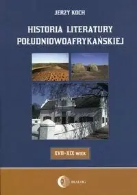 Historia literatury południowoafrykańskiej XVII-.. - Jerzy Koch Premium