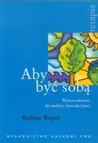 Aby być sobą. Wprowadzenie do analizy transakcyjne - Rudiger Rogoll Ekspresowa dostawa
