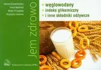 Zamów teraz Jem zdrowo węglowodany indeks gikemiczny i inne... - Hanna Kunachowicz, Irena Nadolna, Beata Przygoda