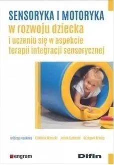 Sensoryka i motoryka w rozwoju dziecka... - Elżbieta Wieczór, Jacek Szmalec, Grzegorz Brzuzy Super okazja