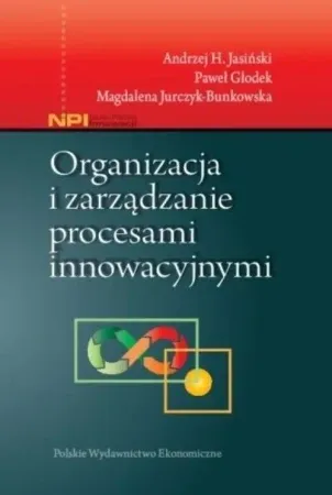 Darmowy zwrot Organizacja i zarządzanie procesami innowacyjnymi - Andrzej H. Jasiński, Paweł Głodek, Magdalena Jurc