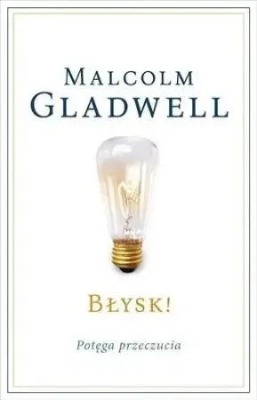 Ostatnie sztuki Błysk! Potęga przeczucia - Malcolm Gladwell