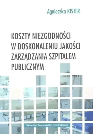 Najlepsza cena Koszty niezgodności w doskonaleniu jakości zarządzania szpitalem publicznym - Agnieszka Kister