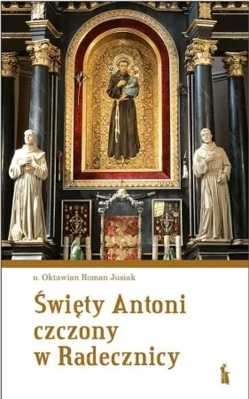 Wyprzedaż Święty Antoni czczony w Radecznicy - Oktawian Roman Jusiak